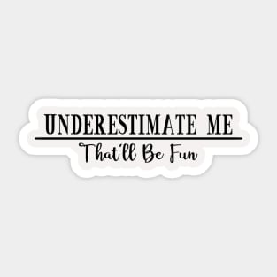 Underestmate Me Sticker